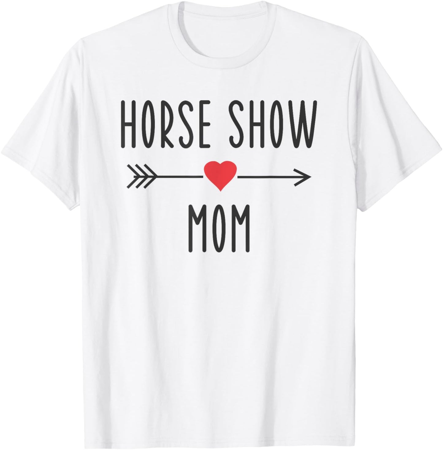 Horse Show Mom Funny Equestrian Horse Racing Lover Mom Gift T-Shirt - T-Shirt | White