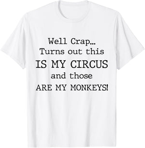 Crap, Turns Out This Is My Circus and Those Are My Monkeys T-Shirt - T-Shirt | White