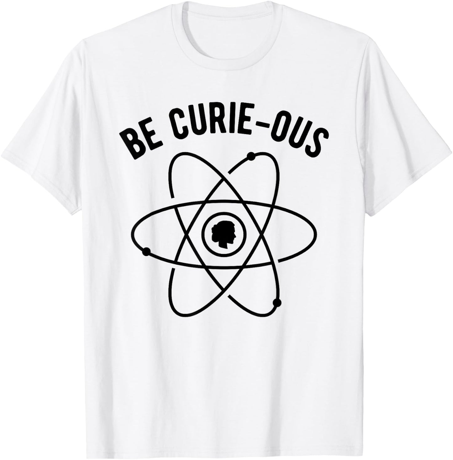 Be Curie-ous - Marie Curie Pun - Women in Science Feminist T-Shirt - T-Shirt | White