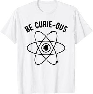 Be Curie-ous - Marie Curie Pun - Women in Science Feminist T-Shirt - T-Shirt | White