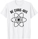 Be Curie-ous - Marie Curie Pun - Women in Science Feminist T-Shirt - T-Shirt | White
