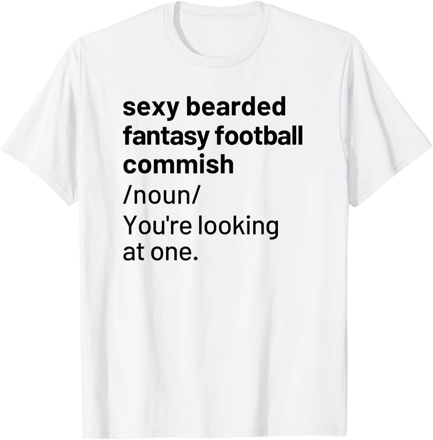 Sexy Bearded Fantasy Football Commish Commissioner Funny T-Shirt - T-Shirt | White