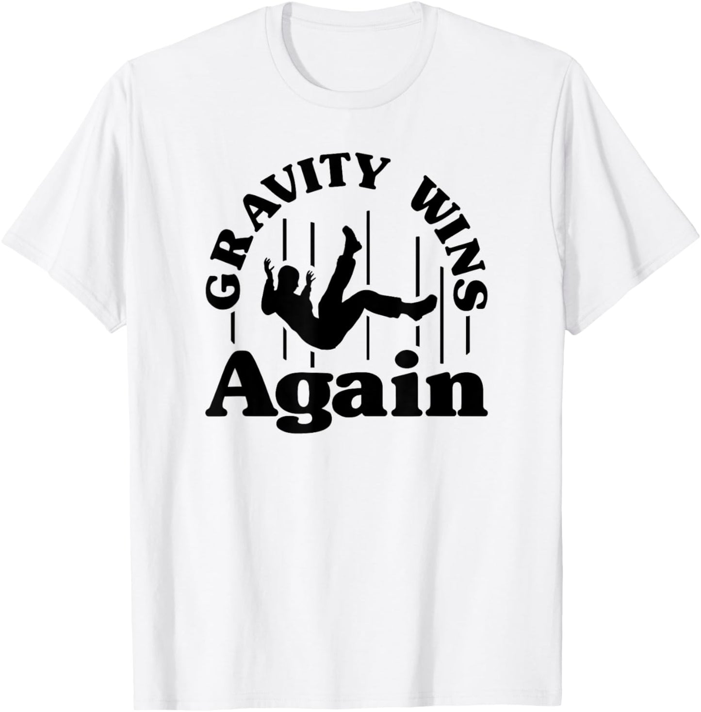 Gravity Wins Again Random Gravity Checks Funny Don't Fall T-Shirt - T-Shirt | White