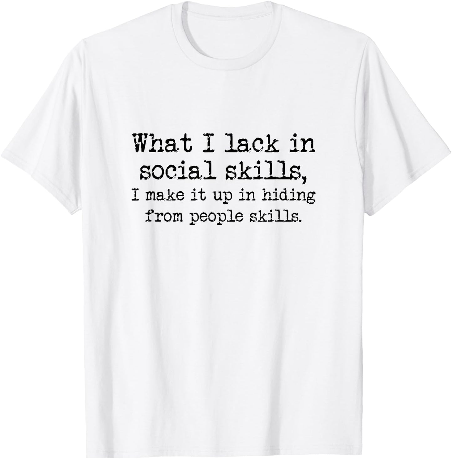 Lacking Social Skills But Have Hiding From People Skills T-Shirt - T-Shirt | White