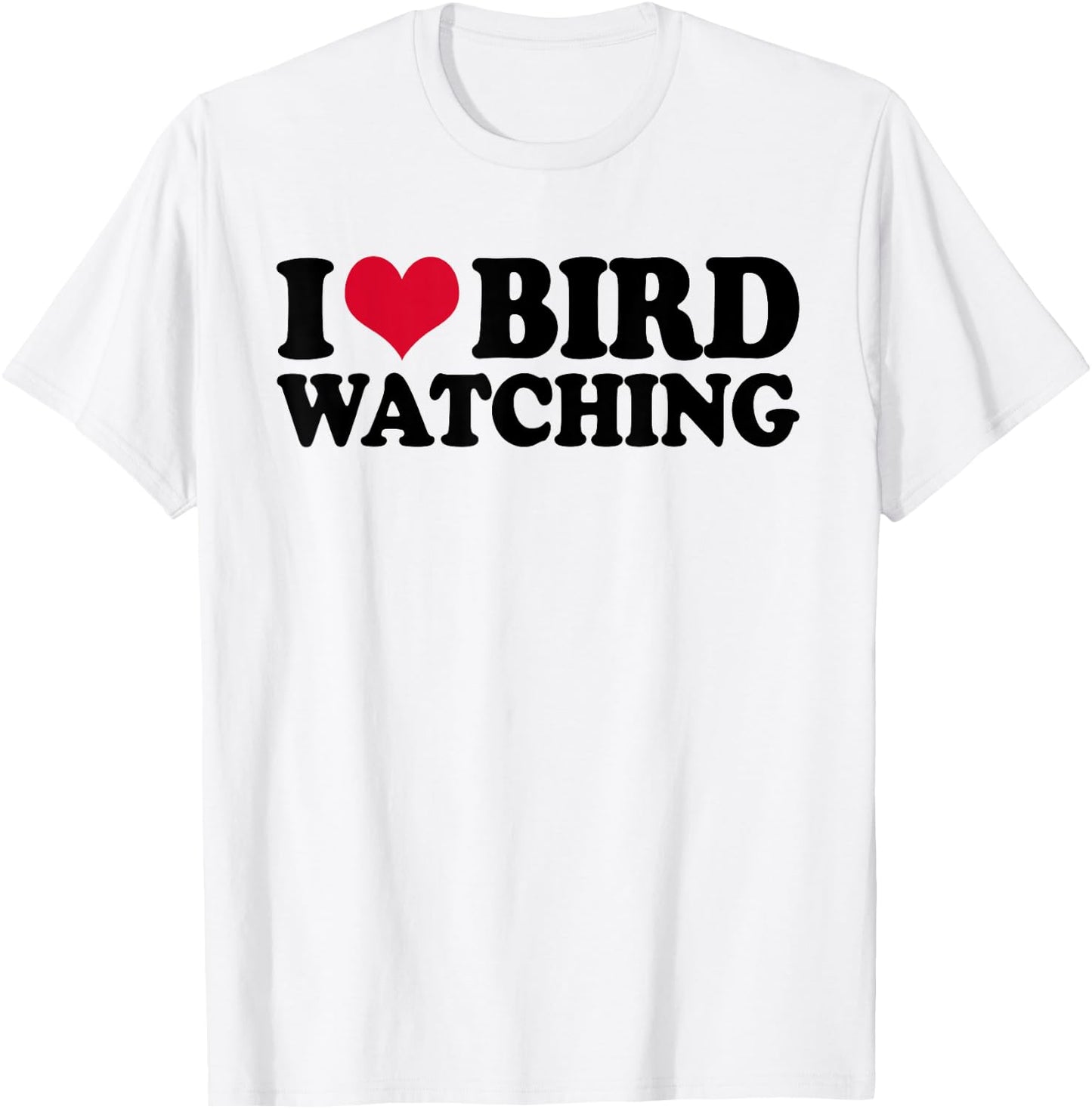 Ornithology Birdwatching I Love Bird Watching T-Shirt - T-Shirt | White