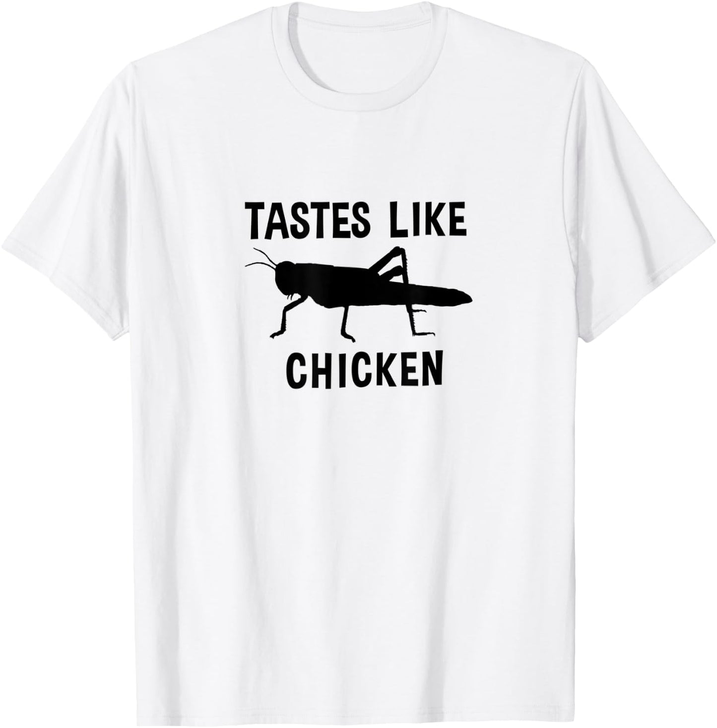 Eating Edible Crickets Tastes Like Chicken T-Shirt - T-Shirt | White