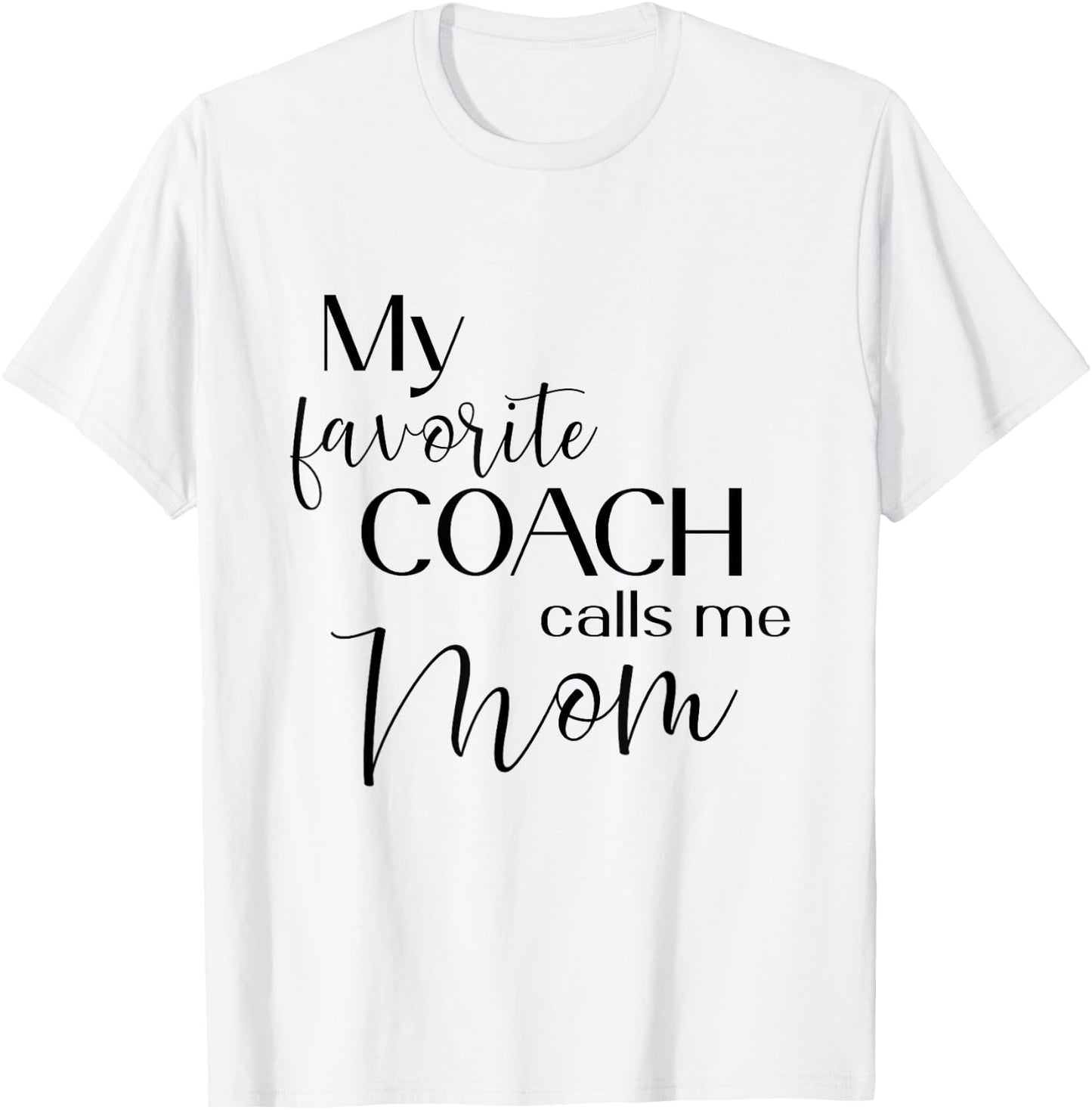 My Favorite Coach Calls Me Mom T-Shirt - T-Shirt | White