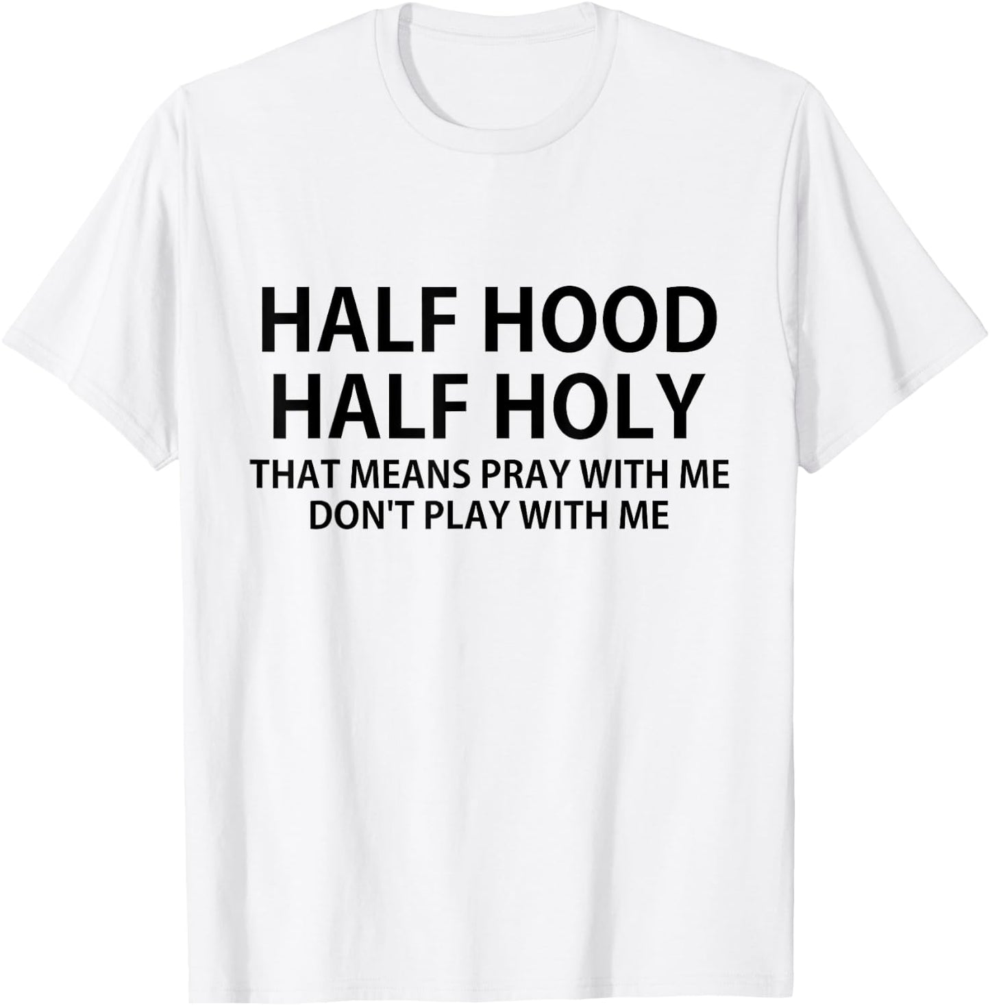 CRSDESIGNS Half Hood Half Holy Pray Don't Play Funny Church Jesus T-Shirt - T-Shirt | White