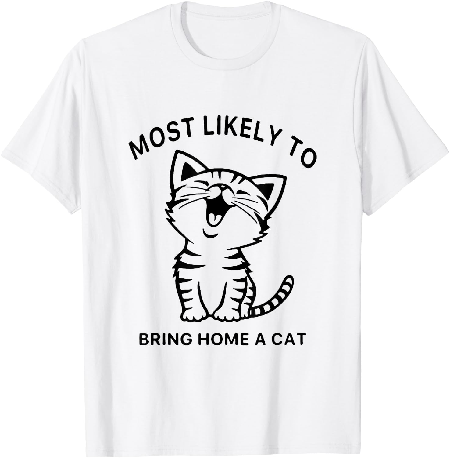 Most Likely To Bring Home A Cat. Funny Cat Lovers Men Women Girls Kids T-Shirt - T-Shirt | White