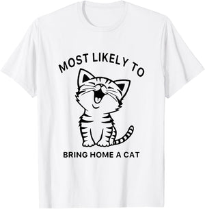 Most Likely To Bring Home A Cat. Funny Cat Lovers Men Women Girls Kids T-Shirt - T-Shirt | White
