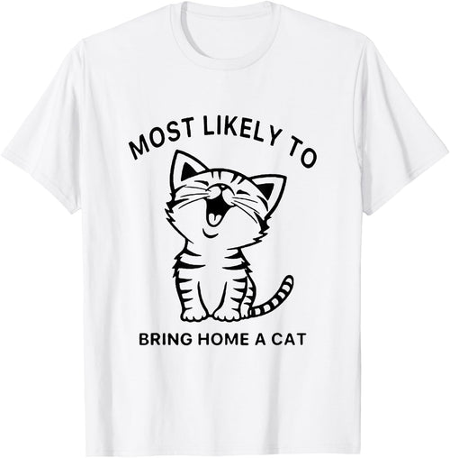 Most Likely To Bring Home A Cat. Funny Cat Lovers Men Women Girls Kids