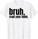 Bruh Read Your Bible T-Shirt - T-Shirt | White