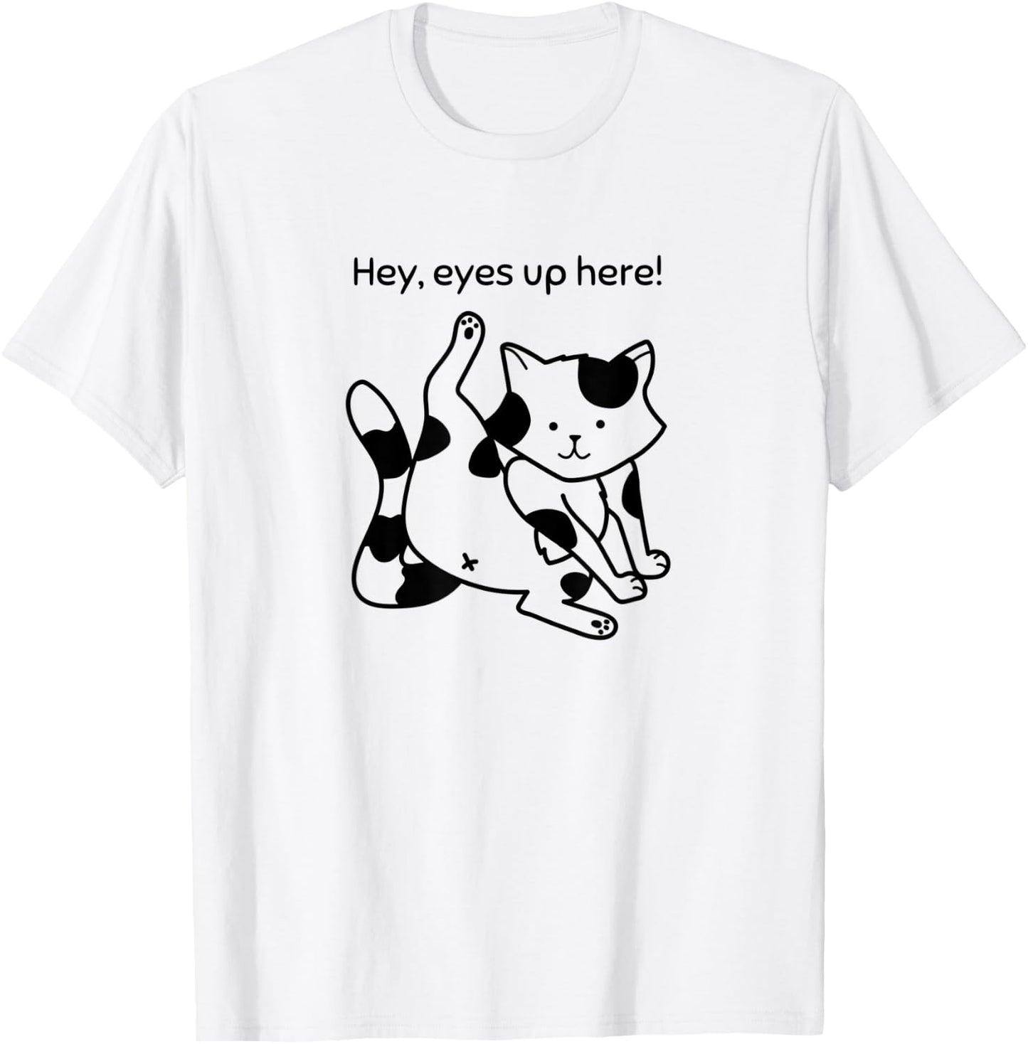 Hey, Eyes Up Here - Funny Cat T-Shirt - T-Shirt | White
