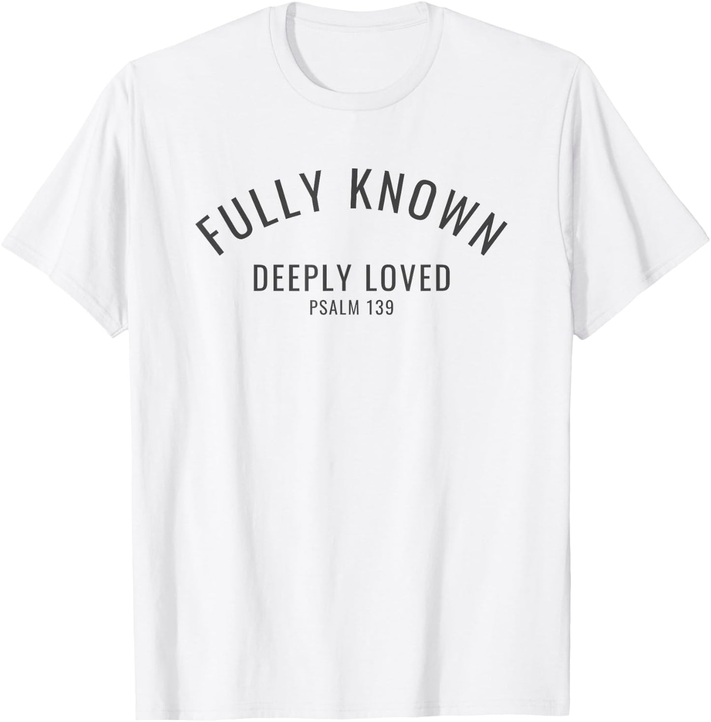 Fully Known Deeply Loved Psalm 139 Old Testament Bible Verse T-Shirt - T-Shirt | White