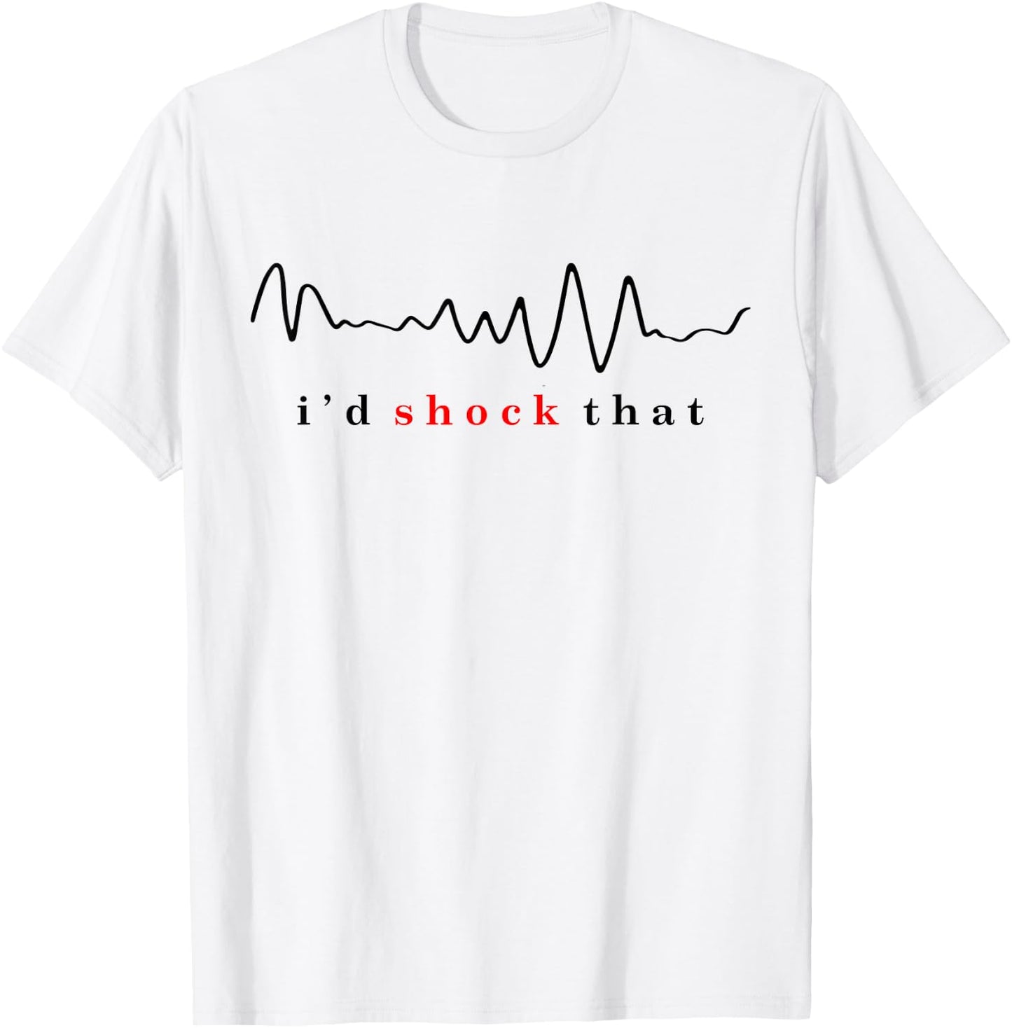 I'd shock that vfib arrhythmia Nurse RN nurse hospital comfy T-Shirt - T-Shirt | White