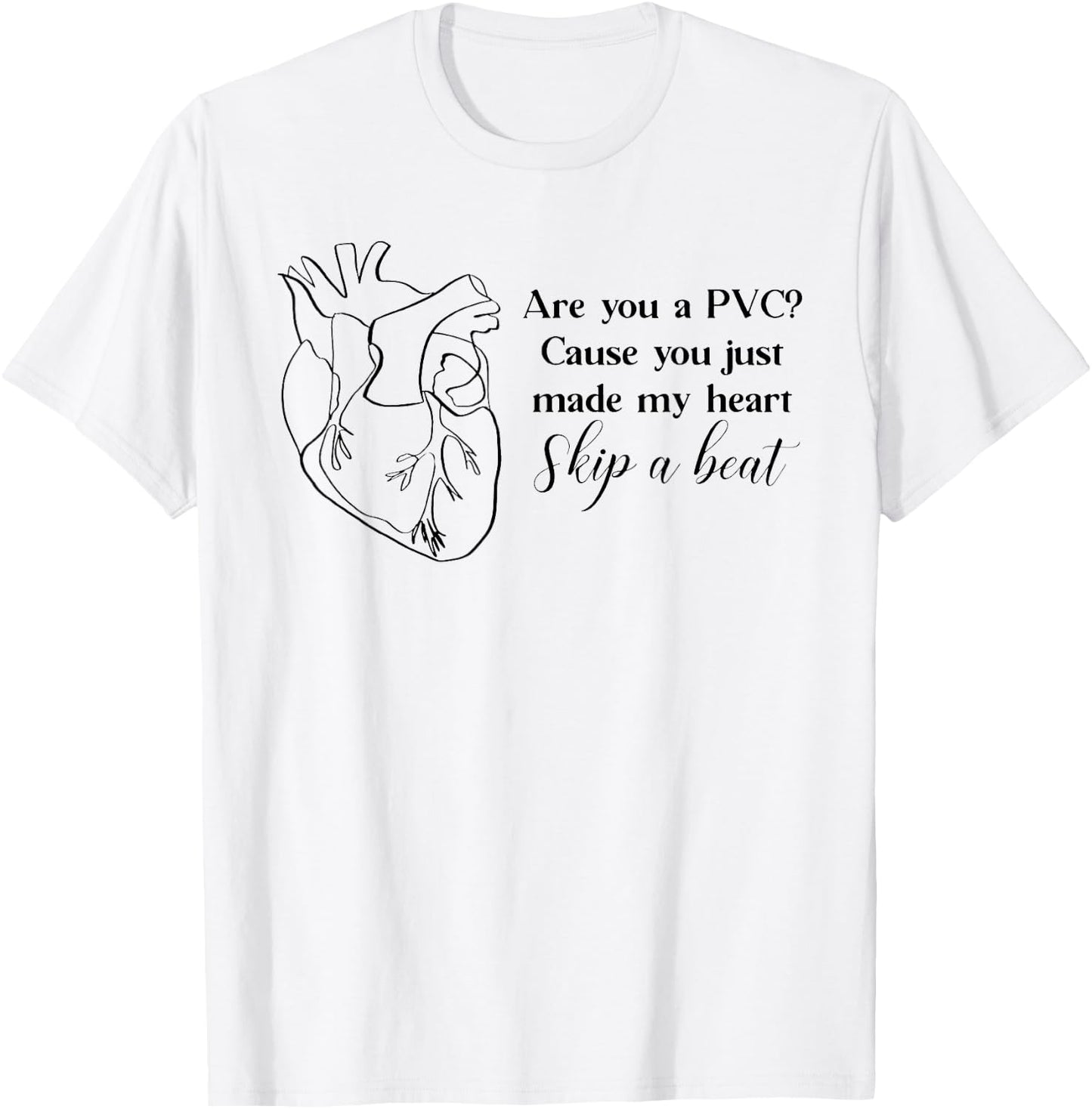 Are You A PVC Cause You Just Made My Heart Skip A Beat Funny T-Shirt - T-Shirt | White