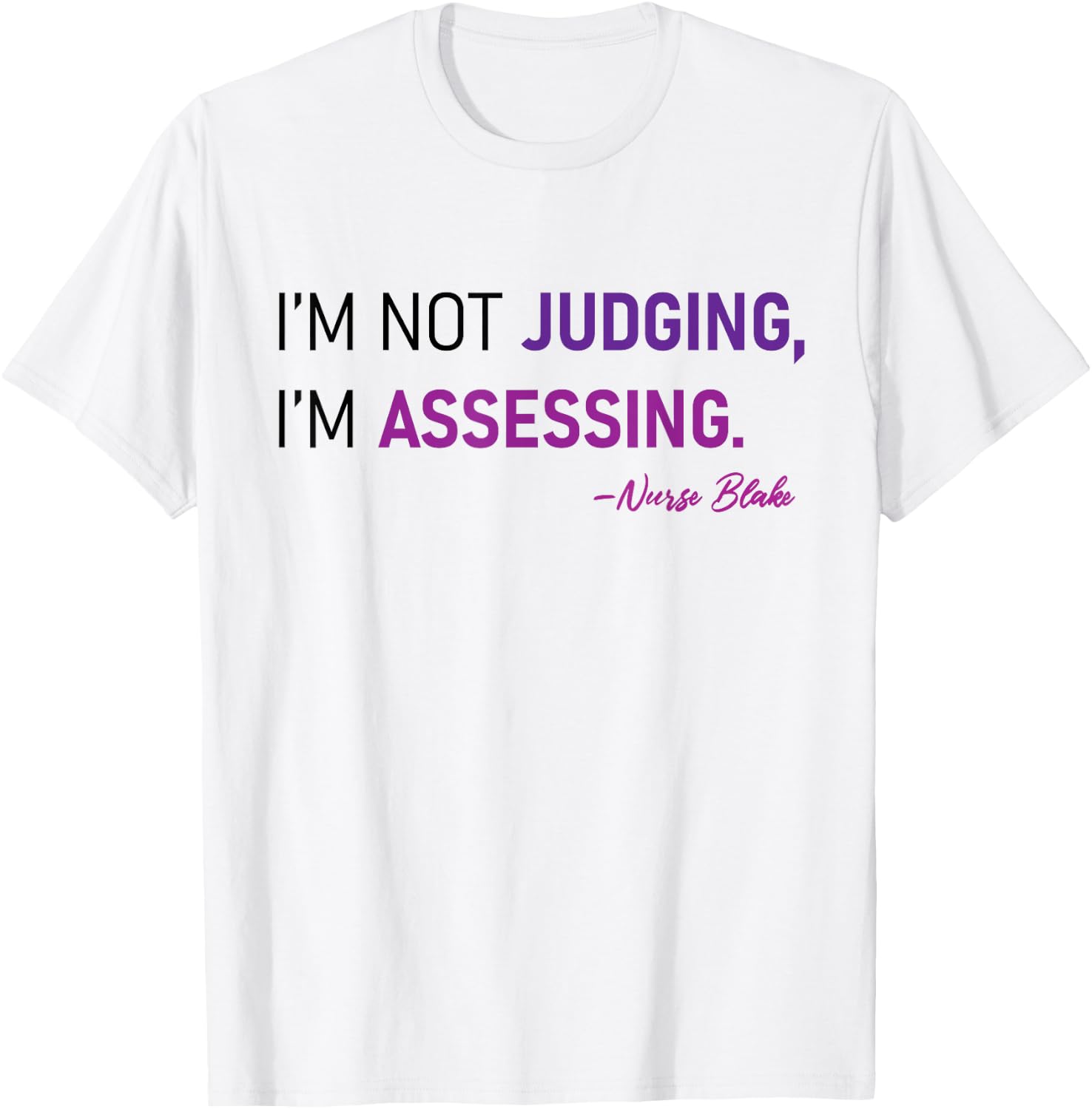 I'm Not Judging I'm Assessing Nurse Nursing Cool T-Shirt - T-Shirt | White