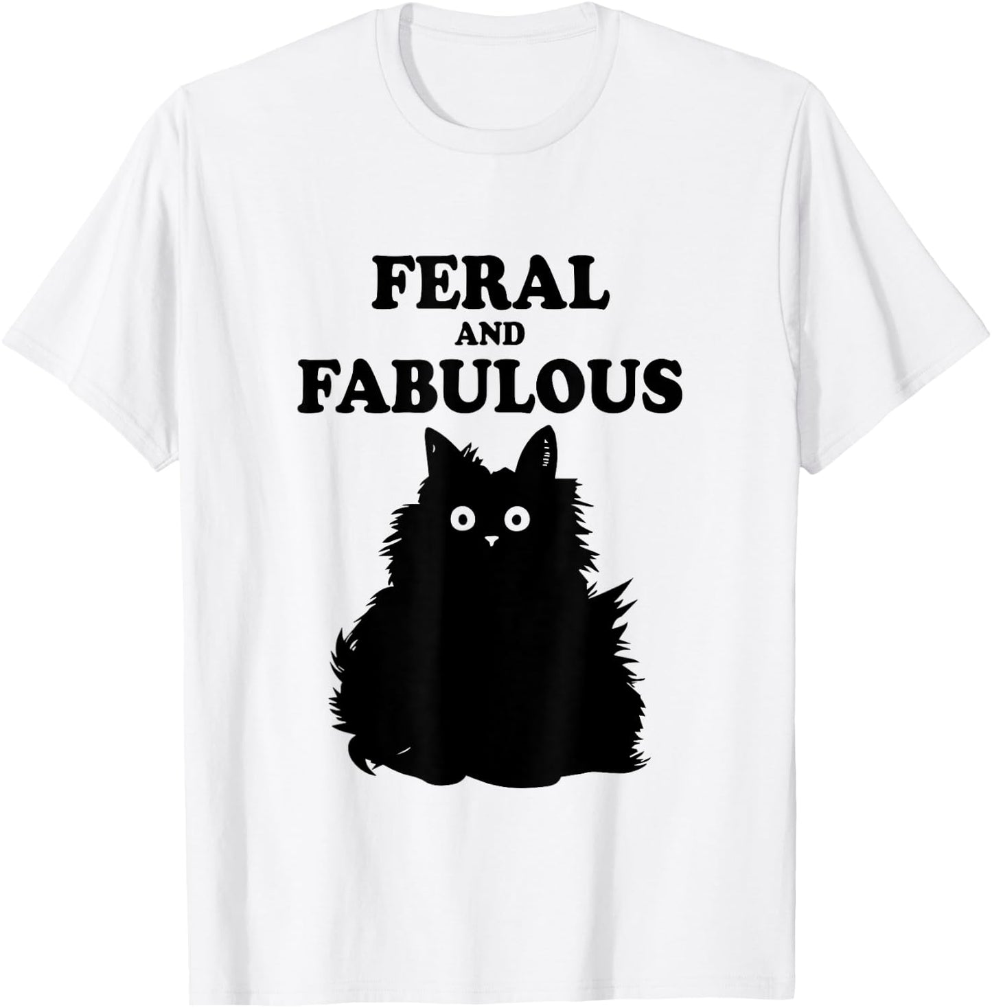Feral and Fabulous Cat Funny Feline Humor Furry Meow Kitten Men Women Kids T-Shirt - T-Shirt | White