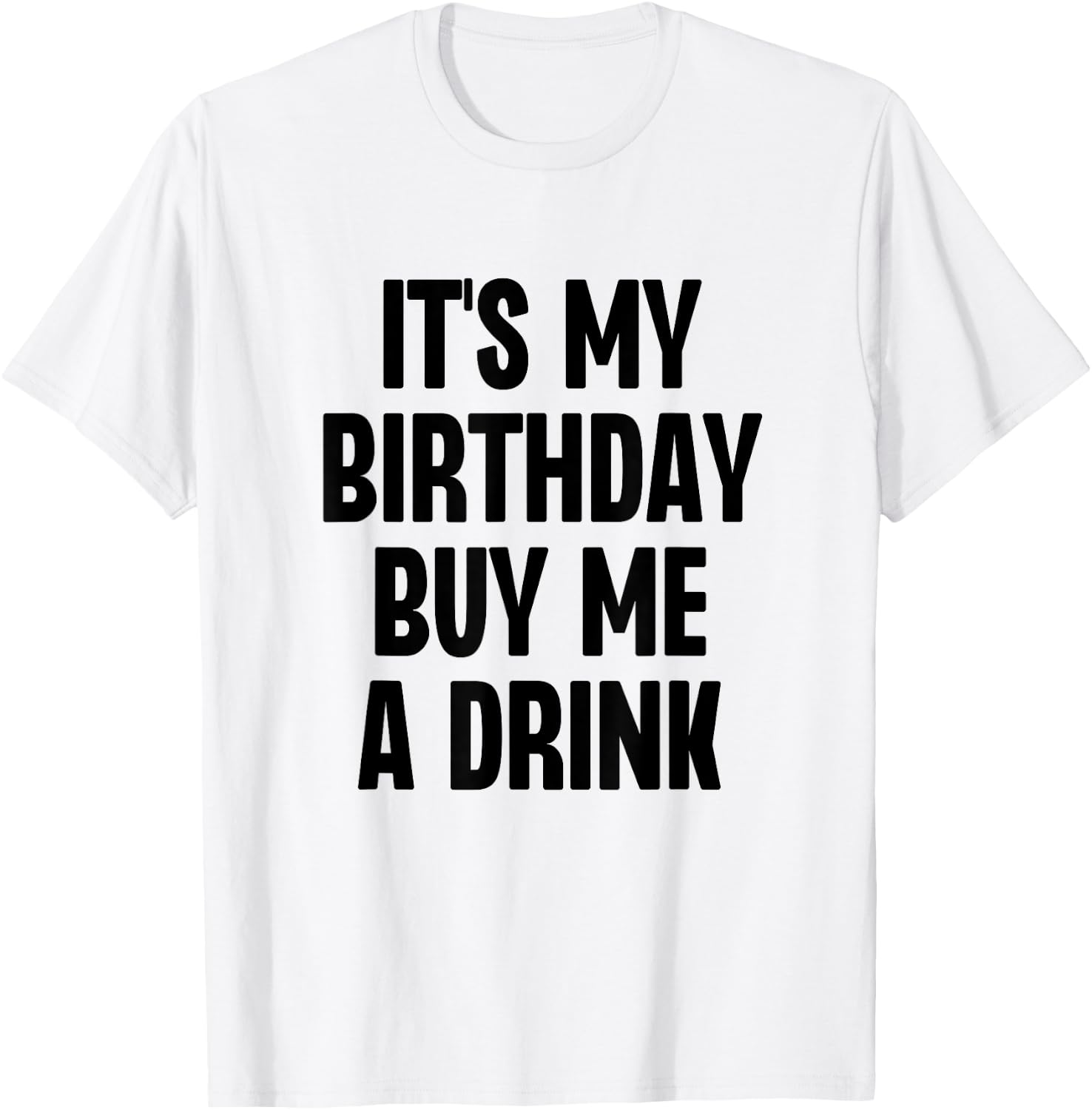It's My Birthday Buy Me A Drink Funny Drinking T-Shirt - T-Shirt | White