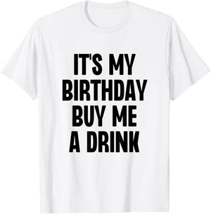 It's My Birthday Buy Me A Drink Funny Drinking T-Shirt - T-Shirt | White