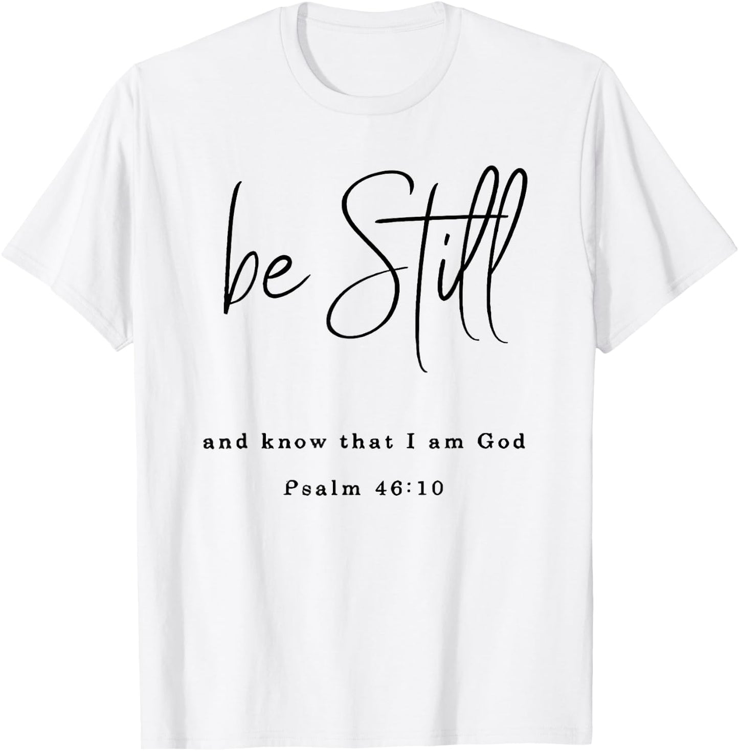 Be Still and Know That I Am God T-Shirt - T-Shirt | White
