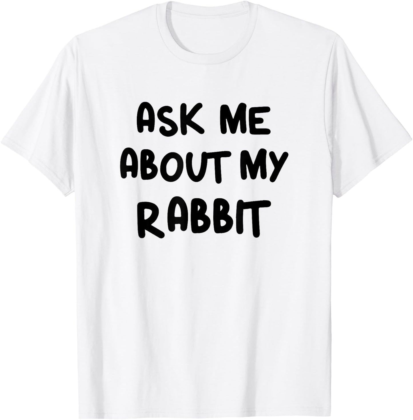 Funny Ask Me About My Rabbit Bunny Mom T-Shirt - T-Shirt | White