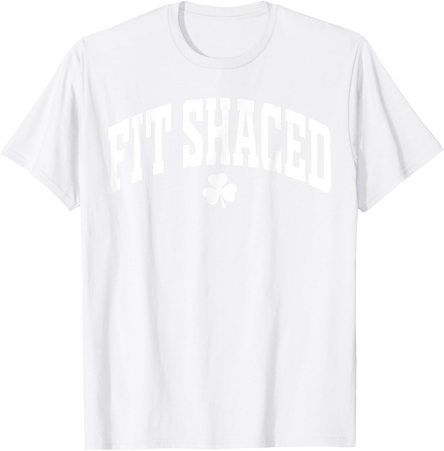 Fit Shaced Funny Irish Drinking St. Patrick's Day Shamrock T-Shirt - T-Shirt | White