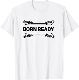 Born Ready T-Shirt - T-Shirt | White