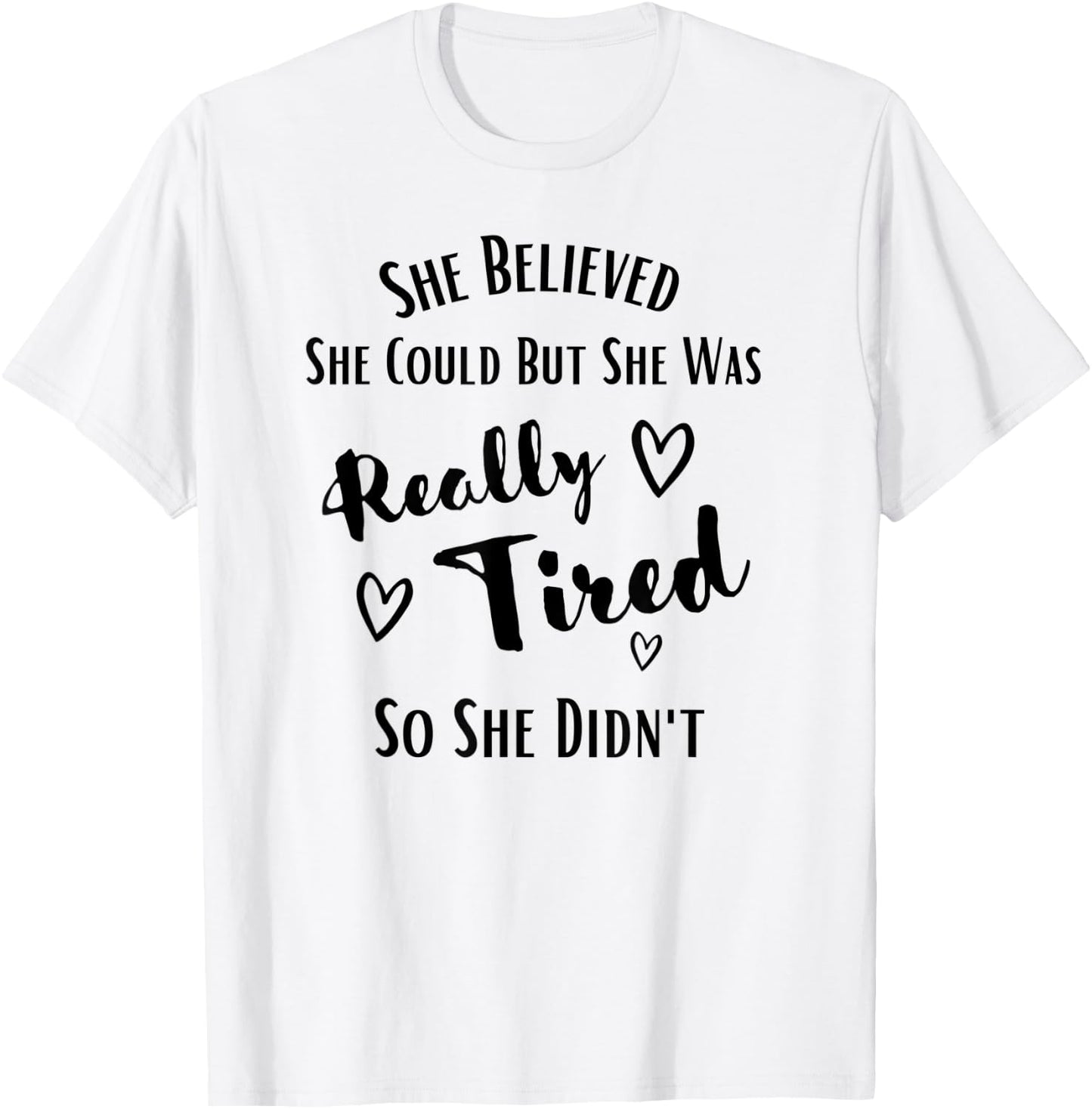 She Believed She Could But She Was Really Tired So She Didnt T-Shirt - T-Shirt | White