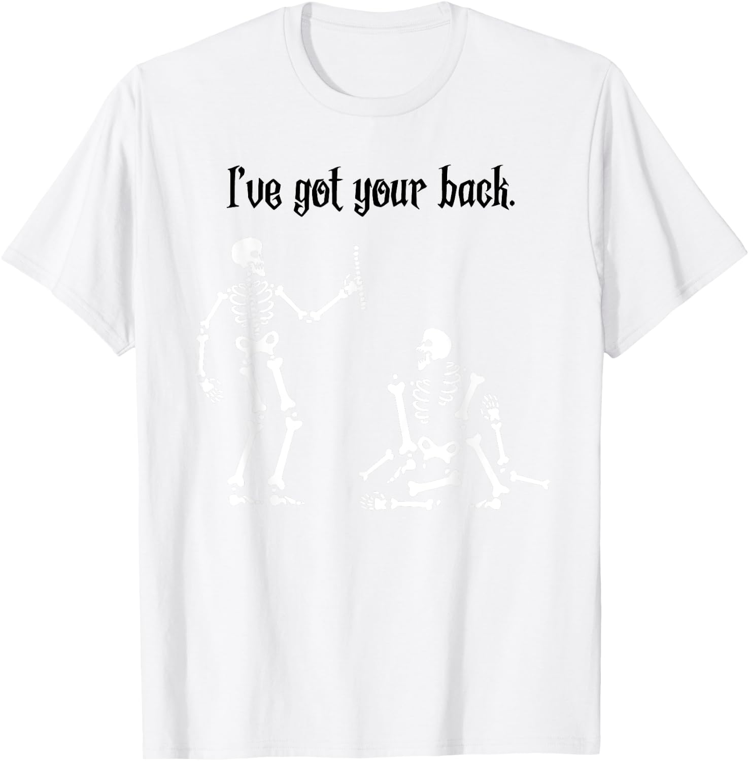 Funny Skeleton Shirt : I Got Your Back, Halloween T-Shirt - T-Shirt | White
