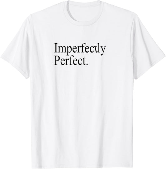 Imperfectly perfect Positive Affirmation Gratitude T-Shirt - T-Shirt | White