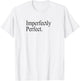 Imperfectly perfect Positive Affirmation Gratitude T-Shirt - T-Shirt | White