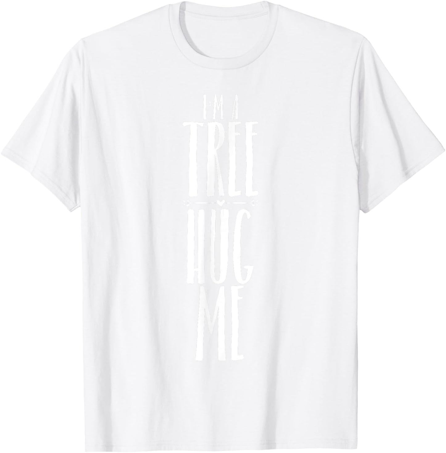 I'm A Tree Hug Me Funny Tree Hugger Quote for Kids Men Women T-Shirt - T-Shirt | White