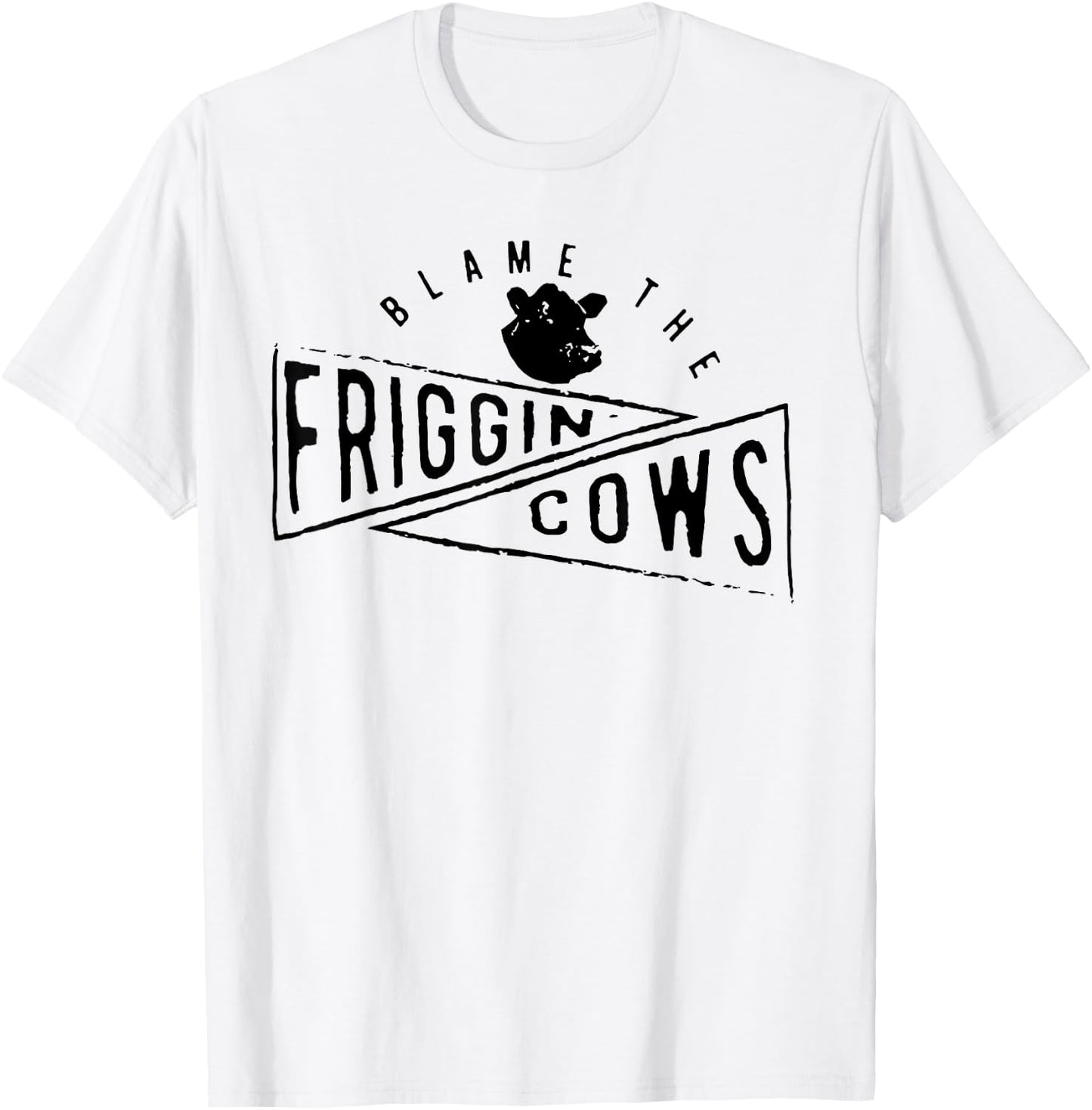 The Blame the Friggin Cows T-Shirt - T-Shirt | White