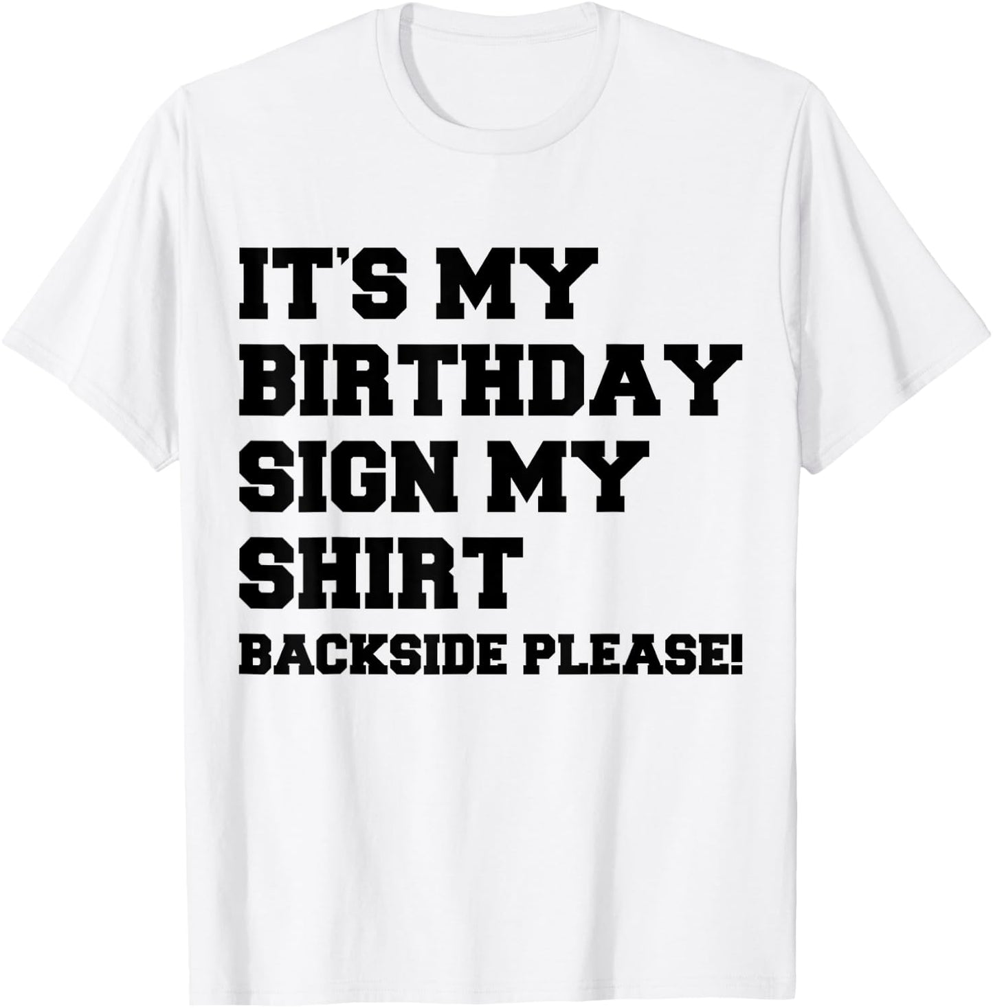 It's My Birthday Sign My Shirt Backside Please Birthday T-Shirt - T-Shirt | White