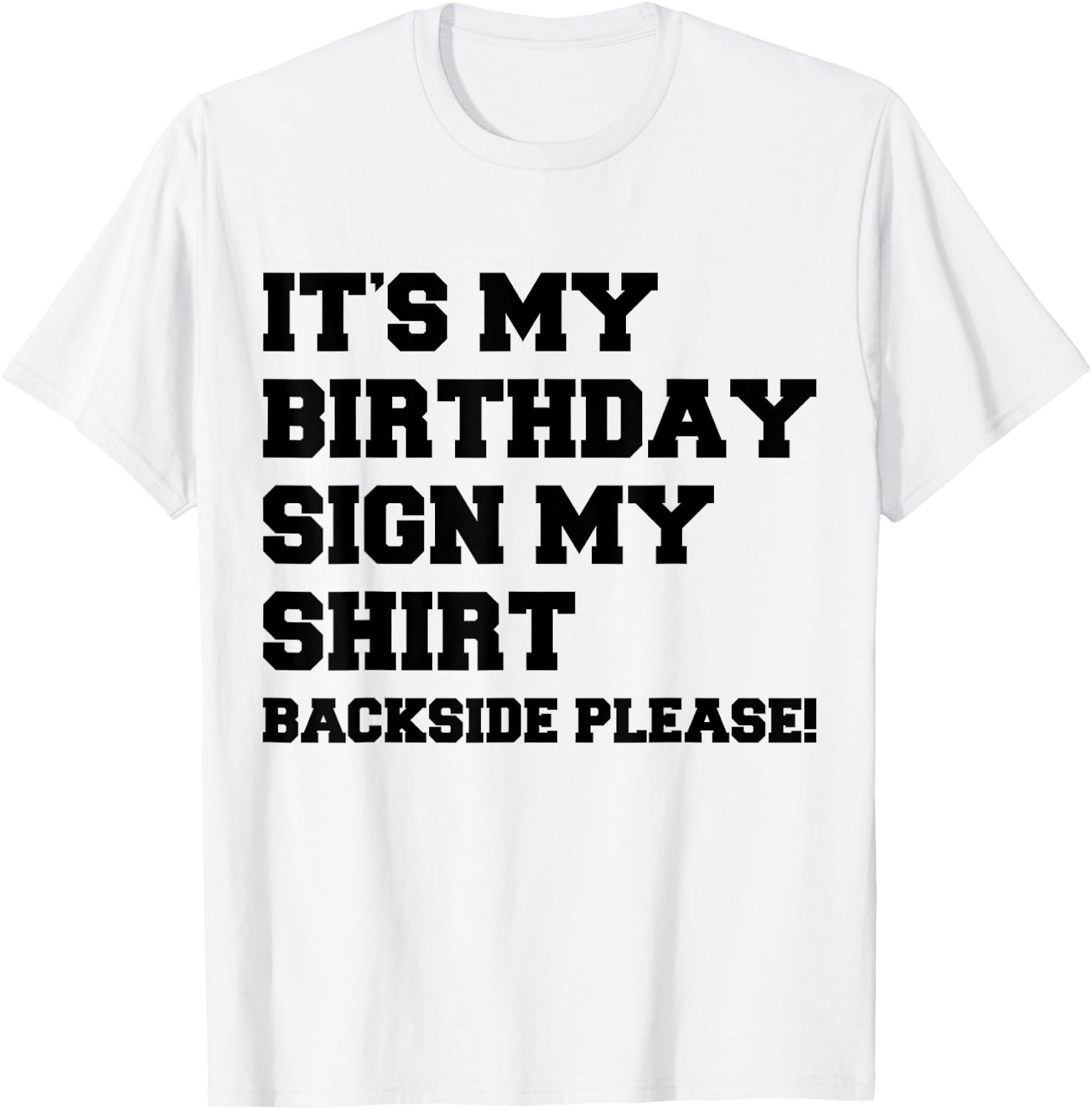 It's My Birthday Sign My Shirt Backside Please Birthday T-Shirt - T-Shirt | White