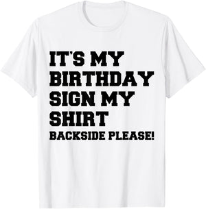 It's My Birthday Sign My Shirt Backside Please Birthday T-Shirt - T-Shirt | White