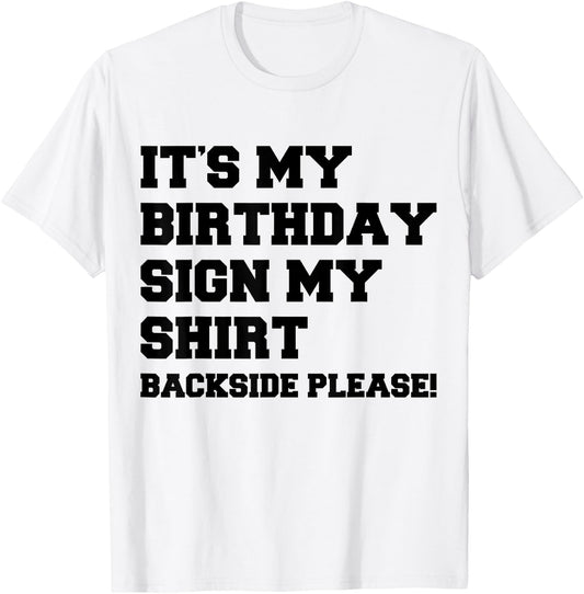 It's My Birthday Sign My Shirt Backside Please Birthday T-Shirt - T-Shirt | White