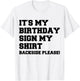 It's My Birthday Sign My Shirt Backside Please Birthday T-Shirt - T-Shirt | White