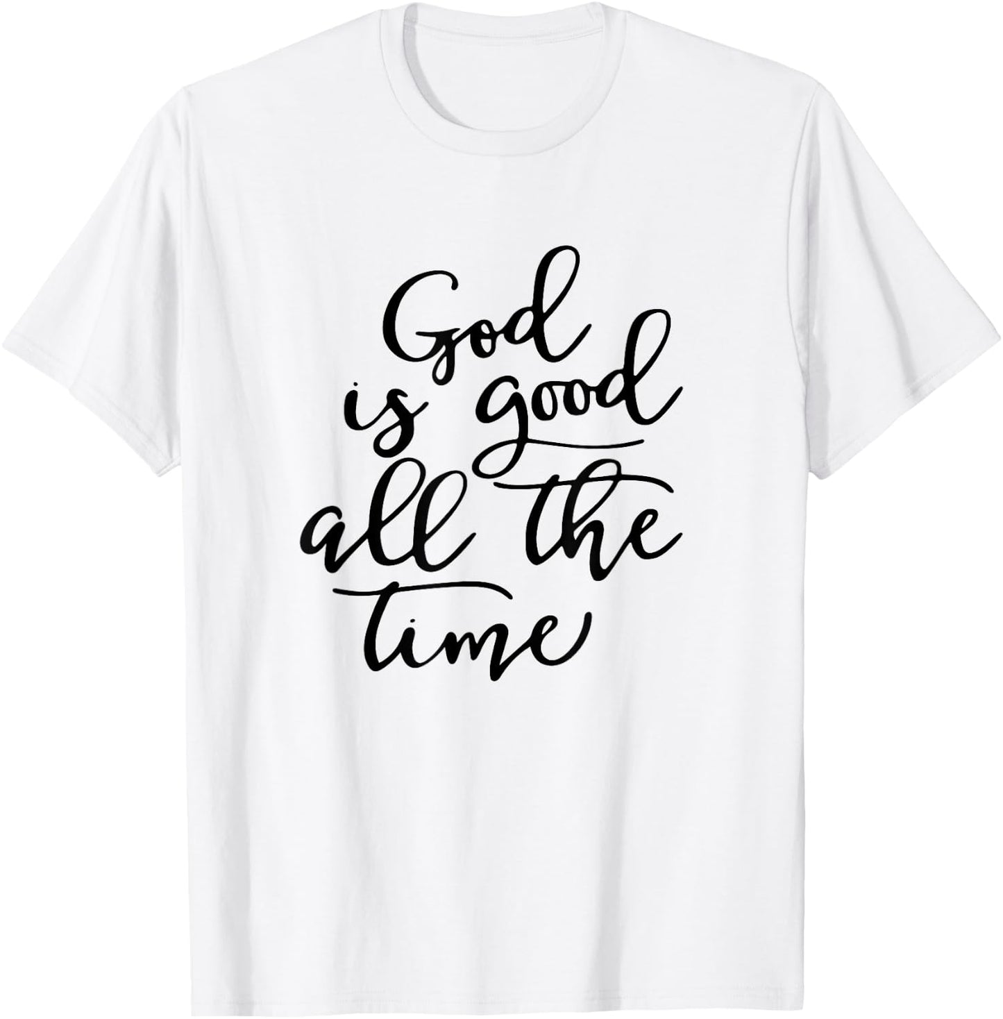 Generic God is Good All The Time Jesus Lover Christian Men Women T-Shirt - T-Shirt | White