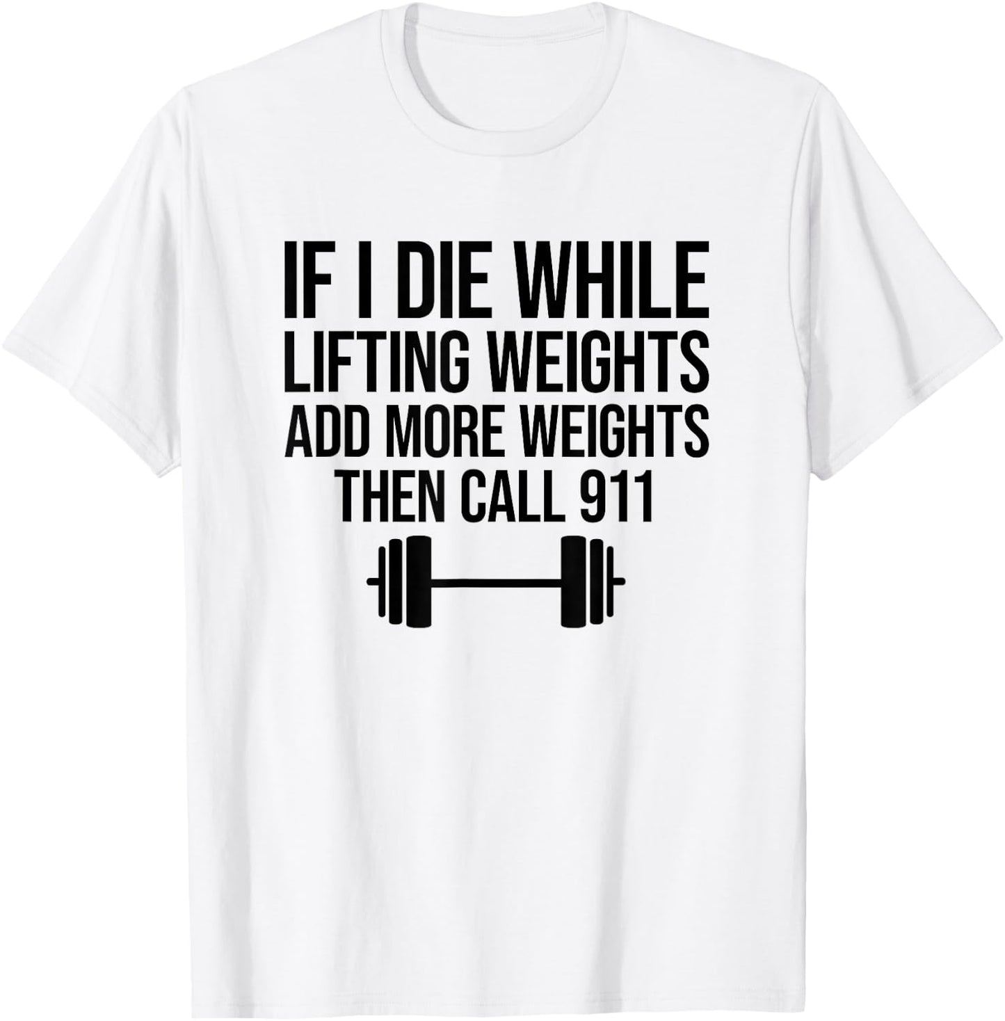 If I Die While Lifting Weights Add More Weights T-Shirt - T-Shirt | White