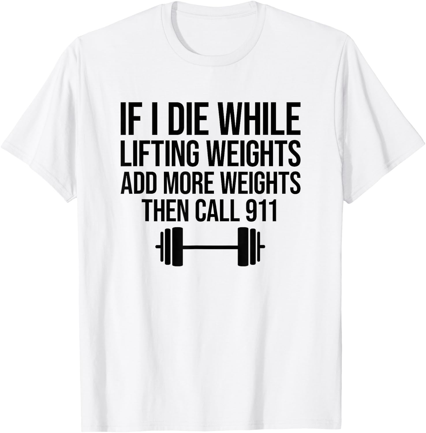 If I Die While Lifting Weights Add More Weights T-Shirt - T-Shirt | White