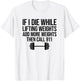 If I Die While Lifting Weights Add More Weights T-Shirt - T-Shirt | White
