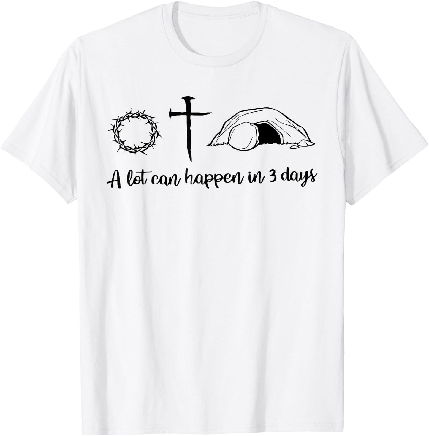 A lot can happen in 3 days , Jesus empty tomb, Crown Thorns T-Shirt - T-Shirt | White