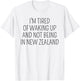 I’m Tired of Waking Up and Not Being In New Zealand Funny T-Shirt - T-Shirt | White