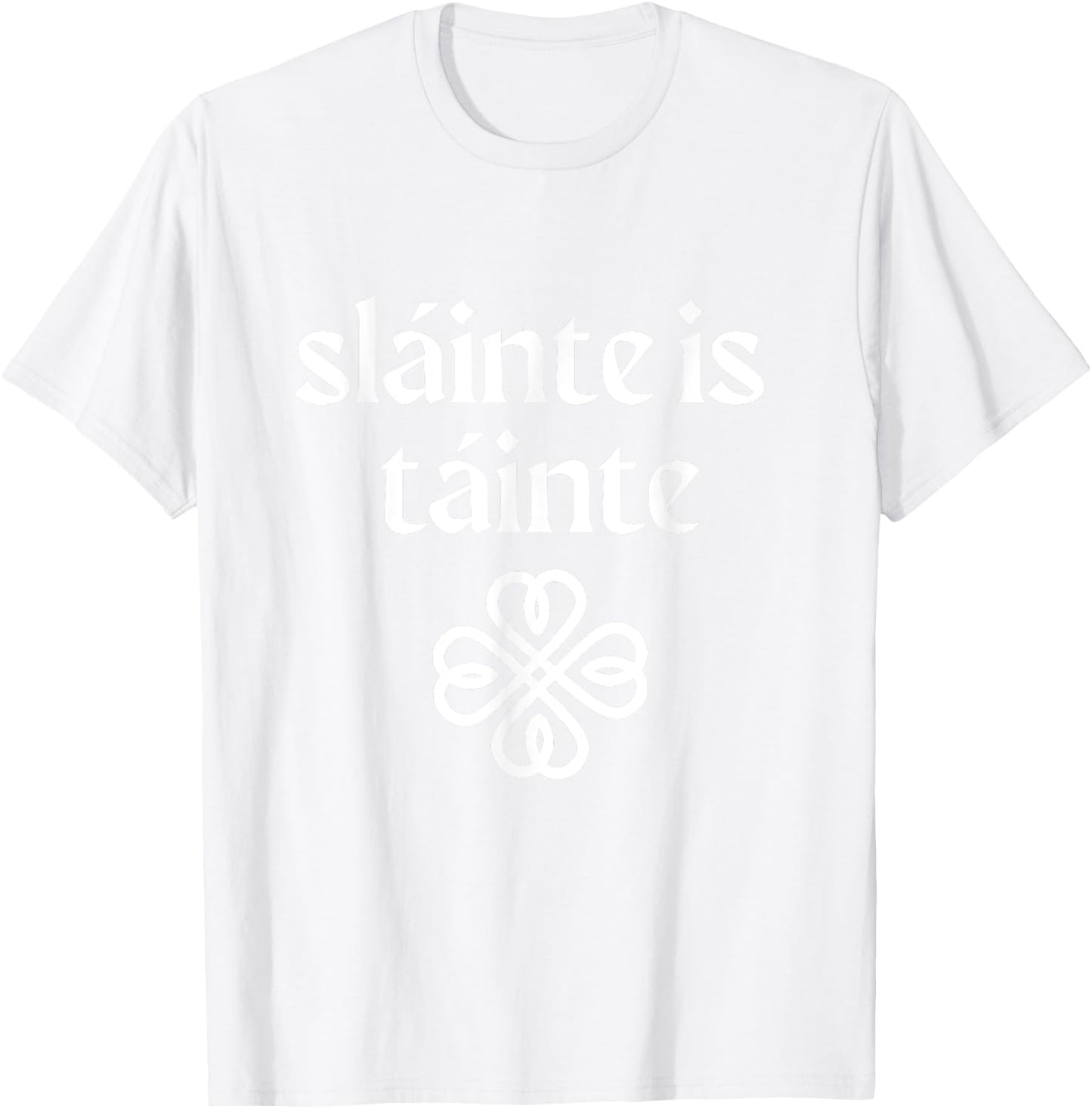 Slainte is Tainte 'Cheers Health Wealth' St Patricks Day T-Shirt - T-Shirt | White