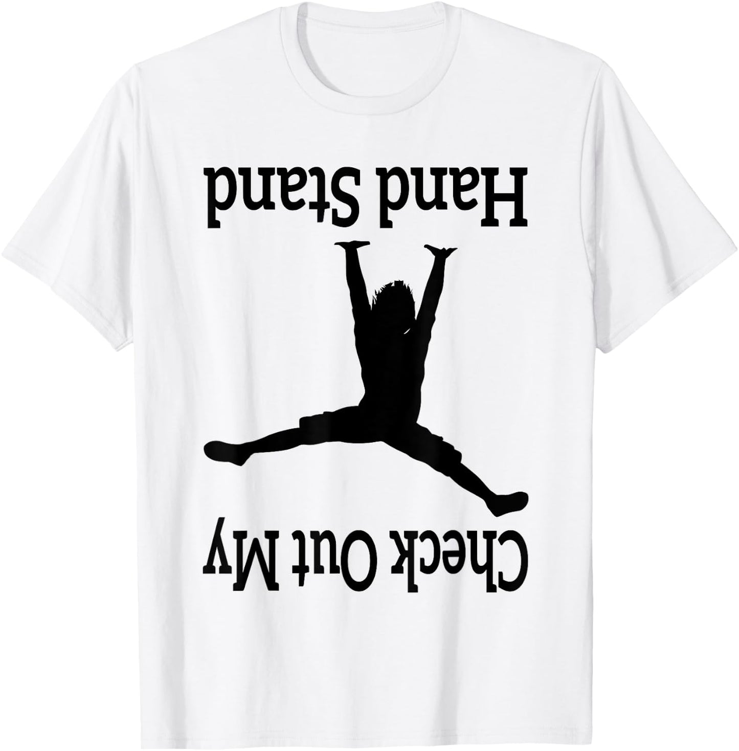 Check Out My Hand Stand Funny Gymnastics Dancing upside-down T-Shirt - T-Shirt | White