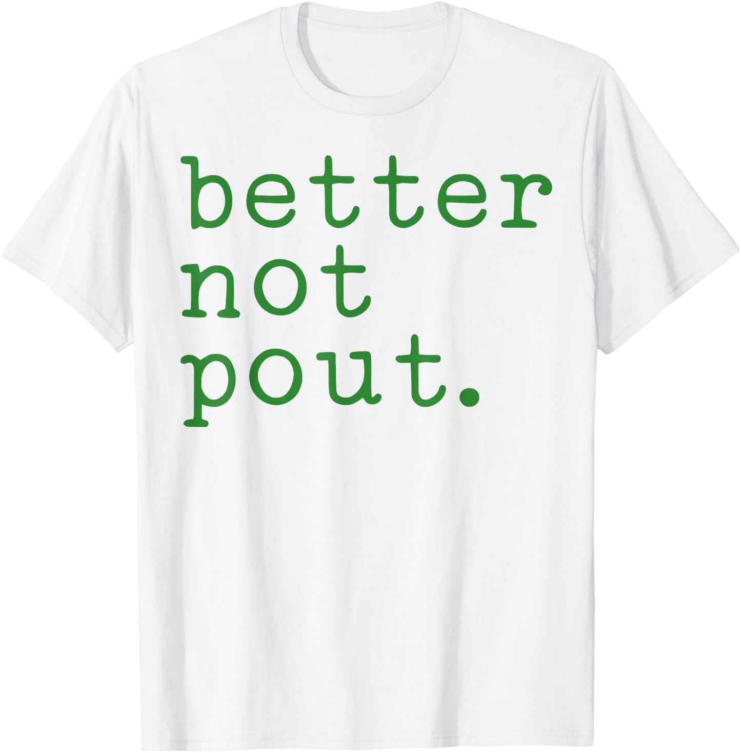 Better Not Pout T-Shirt - T-Shirt | White