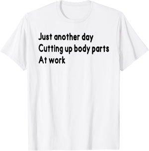 Histology Funny Just Onother Day Cutting Up Body Parts At Wo T-Shirt - T-Shirt | White