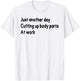 Histology Funny Just Onother Day Cutting Up Body Parts At Wo T-Shirt - T-Shirt | White